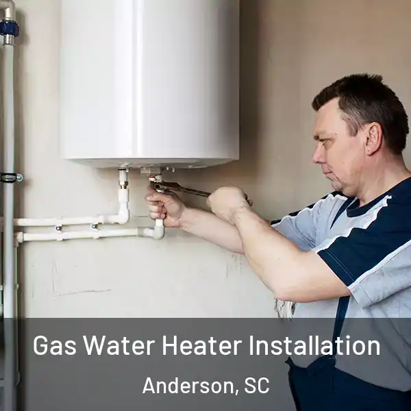  Gas Water Heater Installation Anderson, SC