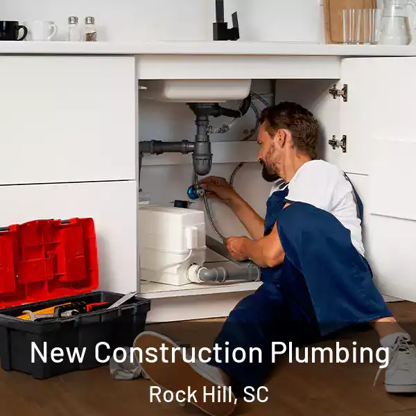  New Construction Plumbing Rock Hill, SC