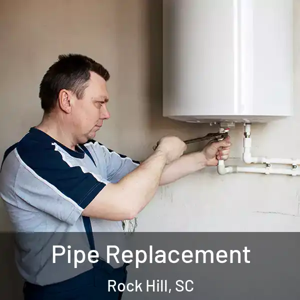  Pipe Replacement Rock Hill, SC