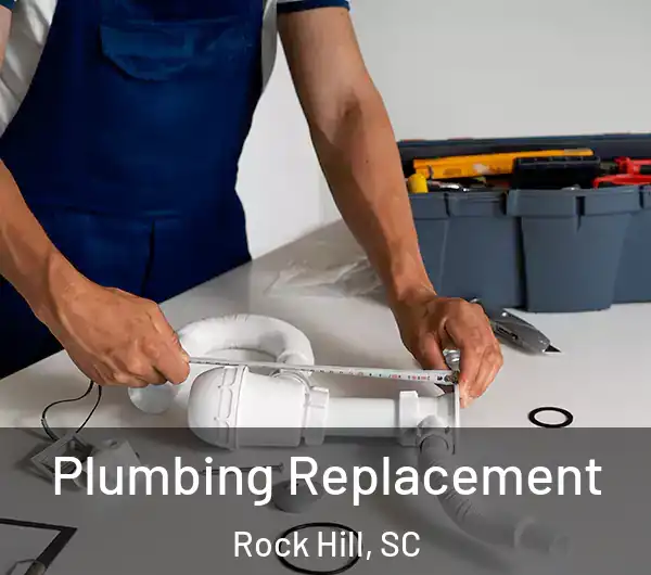  Plumbing Replacement Rock Hill, SC