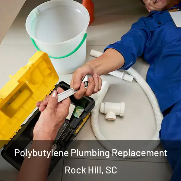  Polybutylene Plumbing Replacement Rock Hill, SC